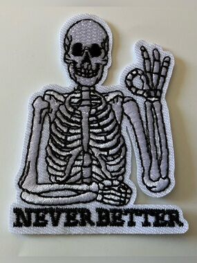 IRON OR SEW ON EMBROIDERED PATCHEs SKELETON NEVER BETTER